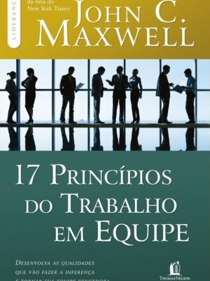 17 Princípios do Trabalho em Equipe – John C. Maxwell