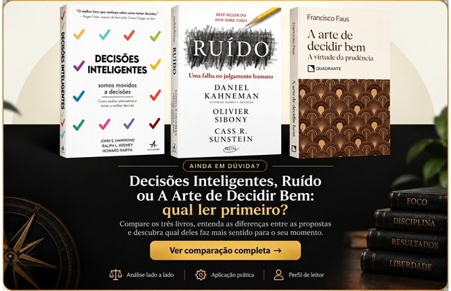 Decisões Inteligentes, Ruído ou A Arte de Decidir Bem: qual ler primeiro?