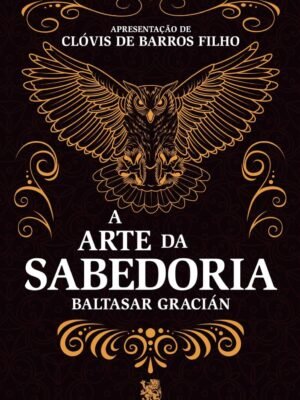 A Arte da Sabedoria – Baltasar Gracián