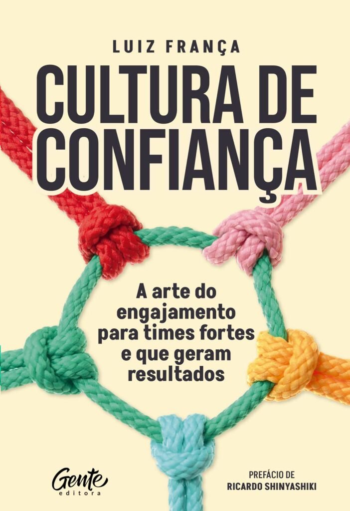 Cultura de Confiança: A Arte do Engajamento para Times Fortes e que Geram Resultados – Luiz Gustavo Zolini
