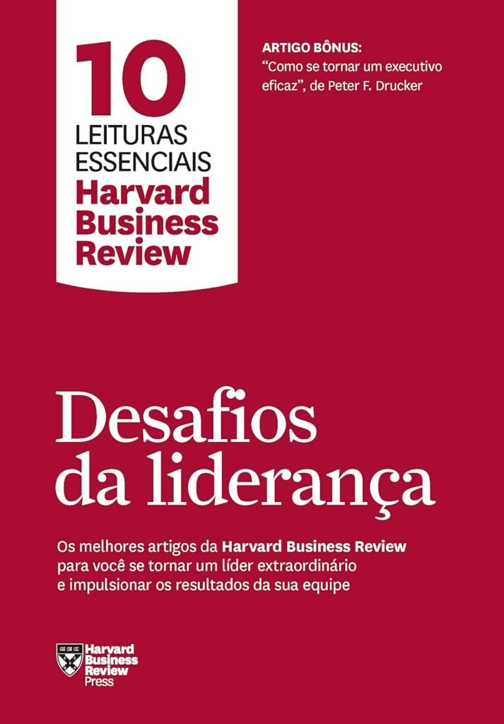 Desafios da liderança (10 leituras essenciais - HBR): Os melhores artigos da Harvard Business Review para você se tornar um líder extraordinário e impulsionar os resultados da sua equipe