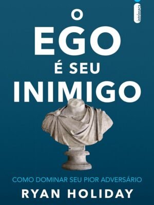 O Ego é Seu Inimigo — Ryan Holiday