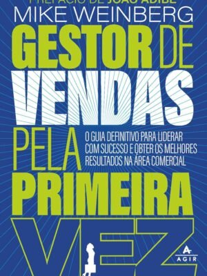 Gestor de vendas pela primeira vez: O guia definitivo para liderar com sucesso e obter os melhores resultados na área comercial — Mike Weinberg