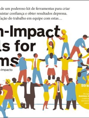 High-impact Tools for Teams: Ferramentas de Alto Impacto Para Suas Equipes – Stefano Mastrogiacomo, Alexander Osterwalder e Yves Pigneur