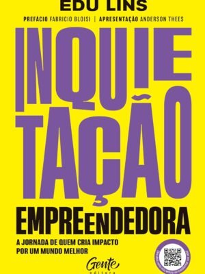 Inquietação Empreendedora: A Jornada de Quem Cria Impacto por um Mundo Melhor — Edu Lins