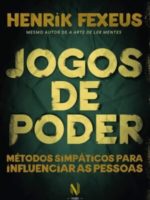 Jogos de Poder: Métodos Simpáticos para Influenciar as Pessoas – Allan Pease