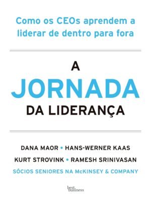 A Jornada da Liderança: Como os CEOs Aprendem a Liderar de Dentro para Fora – Carol Kauffman e David Noble