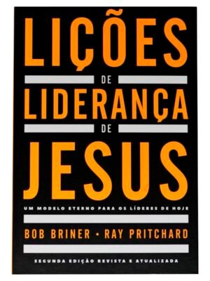 Lições de liderança de Jesus: Um modelo eterno para os líderes de hoje – Brinley N. Thomas