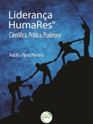 Liderança Humares®: Científica, Prática, Poderosa — Adolfo Plínio Pereira
