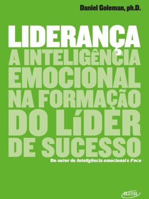 Liderança: A inteligência emocional – Daniel Goleman