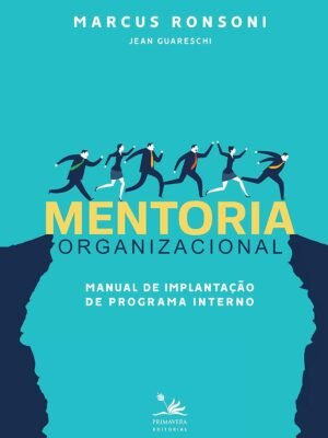Mentoria Organizacional: Manual de Implantação de Programa Interno — Marcus Ronsoni