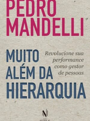 Muito Além da Hierarquia: Revolucione Sua Performance como Gestor de Pessoas — José Roberto Marques