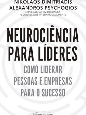 Neurociência para Líderes: Como o cérebro pode ajudar a liderar pessoas e empresas com mais eficácia — Friederike Fabritius