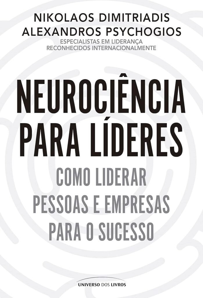 Neurociência para Líderes: Como Liderar Pessoas e Empresas para o Sucesso — Nikolaos Dimitriadis, Alexandros Psychogios