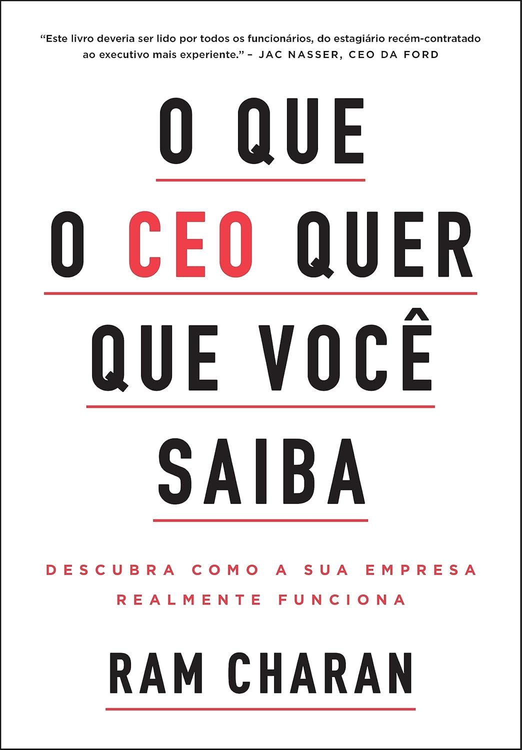O que o CEO quer que você saiba: Descubra como a sua empresa realmente funciona – Ram Charan