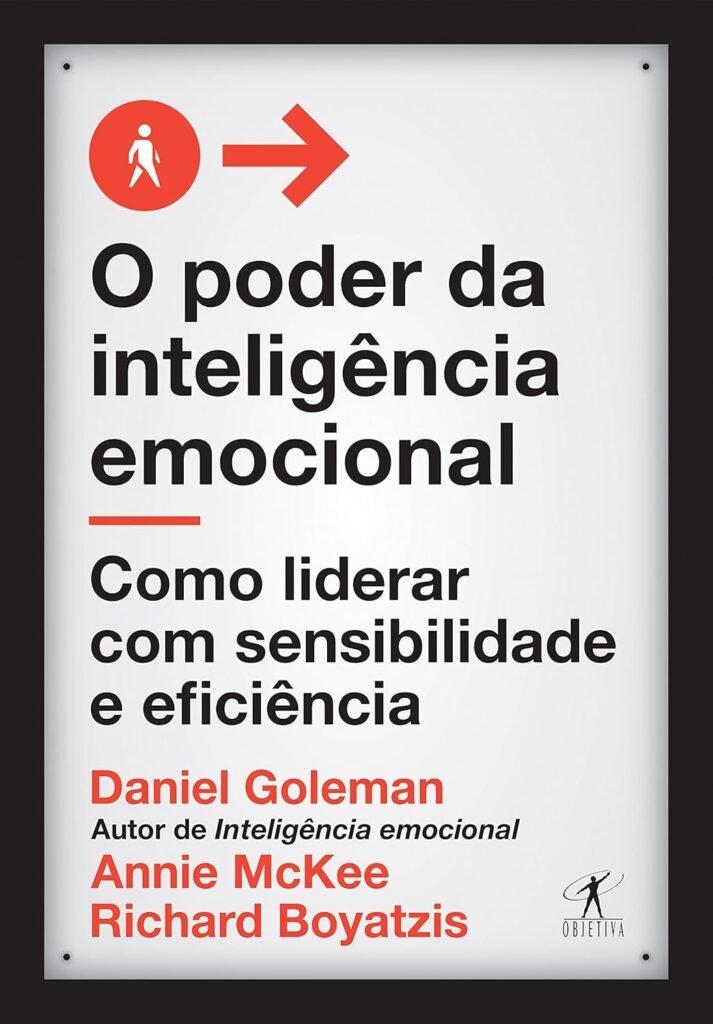 O Poder da Inteligência Emocional: Como Liderar com Sensibilidade e Eficiência – Daniel Goleman