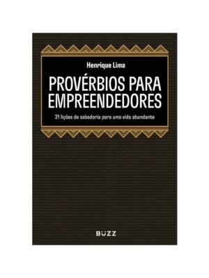 Provérbios para empreendedores: 31 lições de sabedoria para uma vida abundante - Henrique Lima