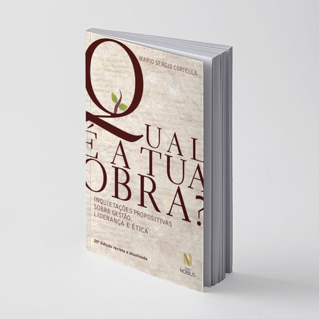 Qual é a tua obra?: Inquietações propositivas sobre gestão, liderança e ética – Mário Sérgio Cortella