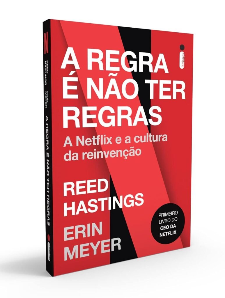 A Regra é Não Ter Regras: A Netflix e a Cultura da Reinvenção – Reed Hastings e Erin Meyer