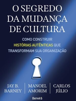O segredo da mudança de cultura — Jay B. Barney, Manoel Amorim, Carlos Júlio