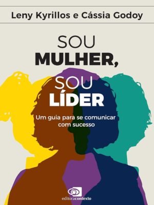 Sou Mulher, Sou Líder: Como se posicionar, comunicar e liderar com confiança – Débora Thomé