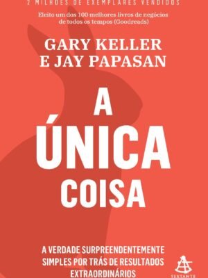 A Única Coisa – Gary Keller & Jay Papasan