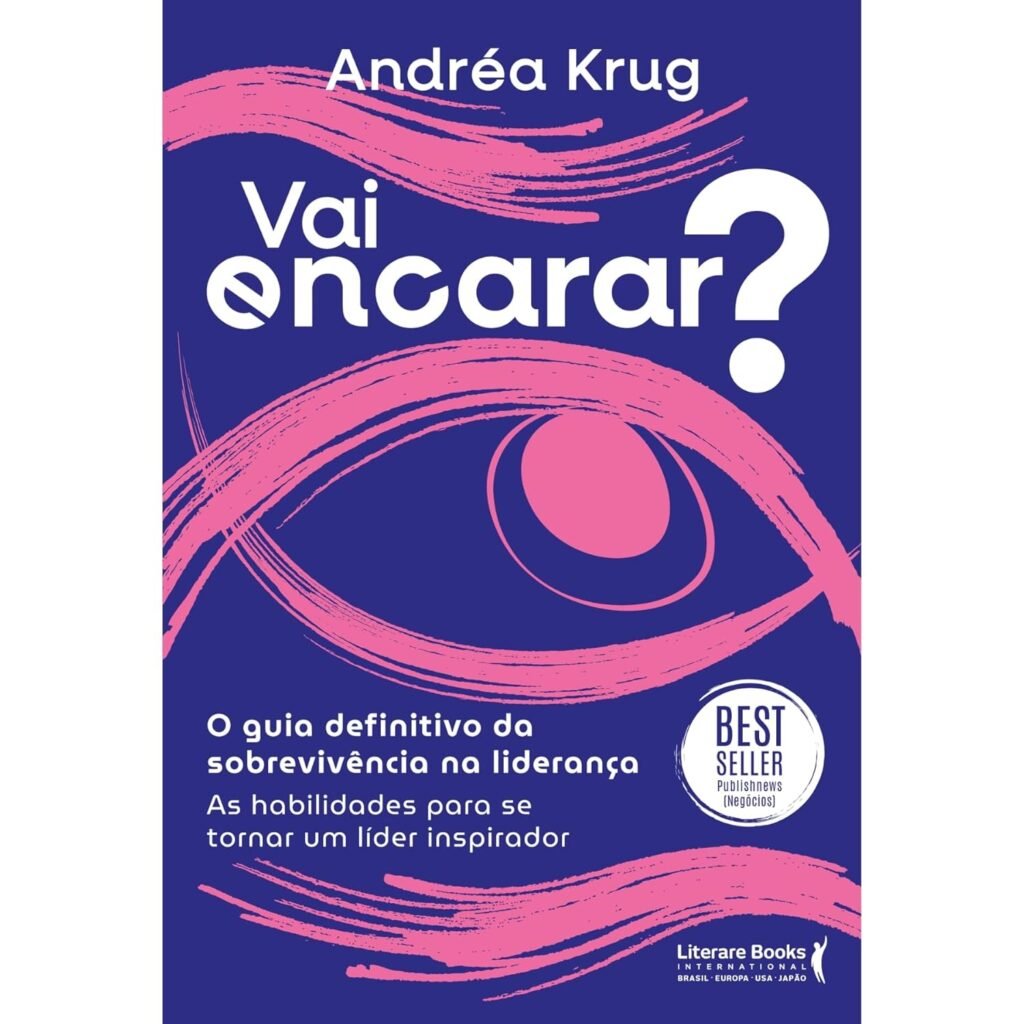Vai Encarar? O Guia Definitivo da Sobrevivência na Liderança: As Habilidades Para se Tornar um Líder Inspirador — Andréa Krug