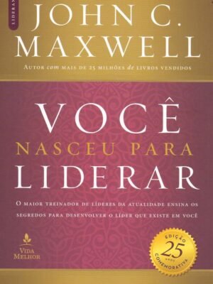 Você nasceu para liderar (Edição comemorativa de 25 anos – atualizada e expandida), de John C. Maxwell: