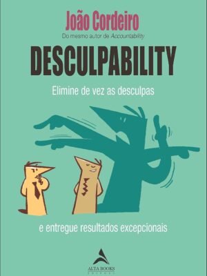 Desculpability: Elimine de vez as Desculpas e Entregue Resultados Excepcionais — João Cordeiro