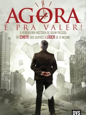 Agora é pra valer!: A verdadeira história de quem passou de chefe dos outros a líder de si mesmo — Marcia Luz