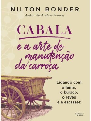 Cabala e a arte de manutenção da carroça: Lidando com a lama, o buraco, o revés e a escassez — Nilton Bonder
