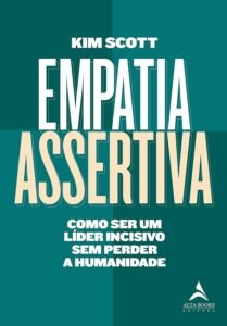 Empatia Assertiva - Kim Scott