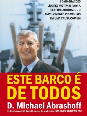 Este Barco é de Todos: Como Grandes Líderes Motivam Para a Responsabilidade e o Envolvimento Individuais em uma Causa Comum