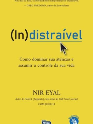INDISTRAÍVEL: Como Dominar sua Atenção e Assumir o Controle de sua Vida – Fernando Sardinha & Vítor Xavier