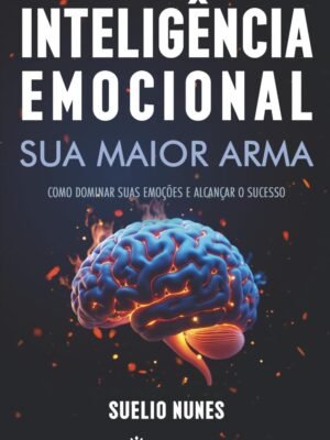 Inteligência Emocional: Sua Maior Arma — Suelio Nunes