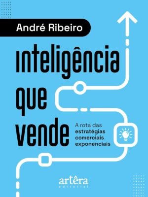 Inteligência que Vende: A Rota das Estratégias Comerciais Exponenciais — André Ribeiro