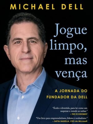 Jogue limpo, mas vença – Michael Dell