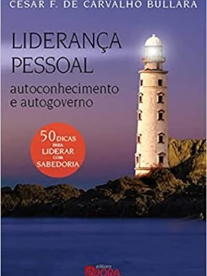 Liderança Pessoal: Autoconhecimento e Autogoverno — César Furtado de Carvalho Bullara