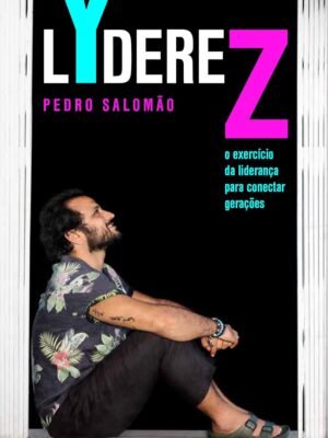 LYdereZ – O exercício da liderança para conectar gerações – Pedro Salomão