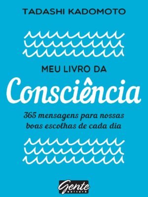 Meu livro da consciência: 365 mensagens para nossas boas escolhas de cada dia – Priscila Perissé