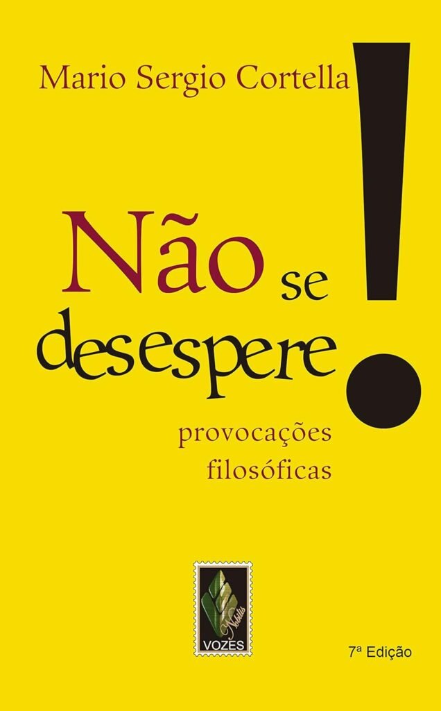 Não se desespere!: Provocações filosóficas — Mário Sérgio Cortella