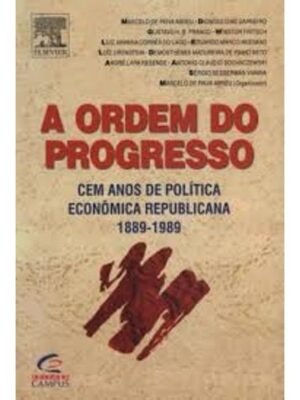 A Ordem do Progresso: Dois Séculos de Política Econômica no Brasil — Marcelo de Paiva Abreu