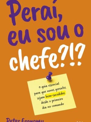 Peraí, eu sou o chefe?!? – Peter Economy