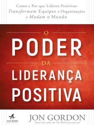 O Poder da Liderança Positiva — Jon Gordon