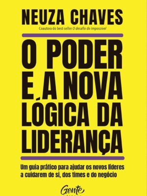 O poder e a nova lógica da liderança – Neuza Chaves