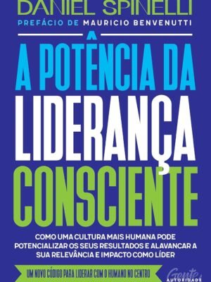 A Potência da Liderança Consciente – Daniel Spinelli