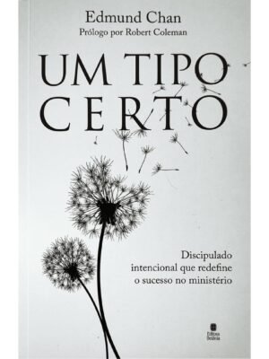 Um Tipo Certo: Discipulado Intencional que Redefine o Sucesso do Ministério — Greg Ogden