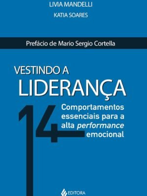 Vestindo a liderança: 14 comportamentos essenciais para a alta performance emocional — Lívia Mandelli e Katia Soares