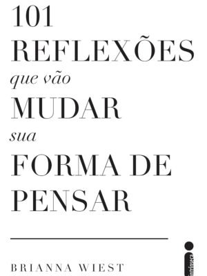 101 reflexões que vão mudar sua forma de pensar — Brianna Wiest