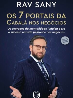 Os 7 Portais da Cabalá nos Negócios: Os Segredos da Mentalidade Judaica para o Sucesso na Vida Pessoal e nos Negócios – Marcelo Lewin